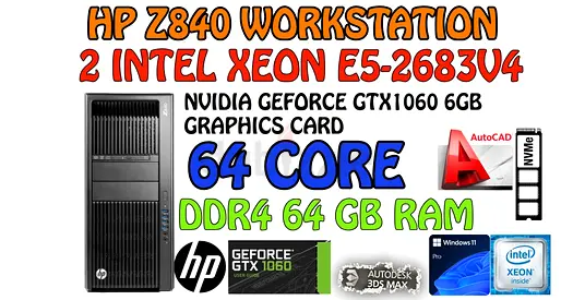 HP Z840 WORKSTATION-2Intel XEON E5-2683V4(64 CORE LOGICAL)-6GB NVIDIA GRAPHIC CARD-64GB RAM-NVME SSD