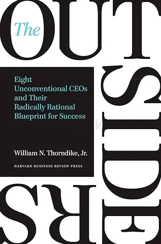 The Outsiders : Eight Unconventional CEOs and Their Radically Rational Blueprint for Success
