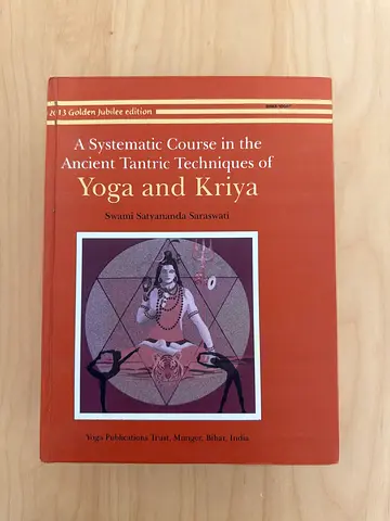 A Systematic Course in the Ancient Tantric Techniques of Yoga and Kriya – Swami Satyananda Saraswati