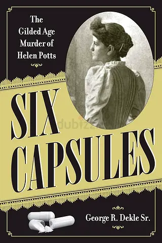 Six Capsules: The Gilded Age Murder of Helen Potts