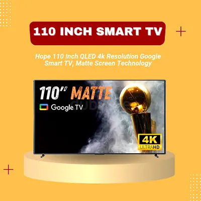 Hope 110 Inch QLED 4k Resolution Google Smart TV, Matte Screen Technology | Free Delivery | Warranty