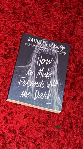 How to Make Friends with the Dark — Kathleen Glasgow