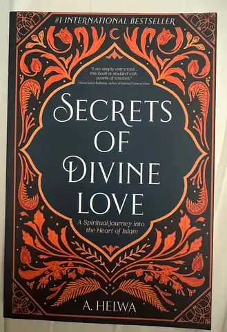SECRETS OF DIVINE LOVE: A Spiritual Journey into the Heart of Islam