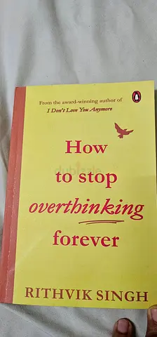 Rithvik sing, How to stop overthinking forever