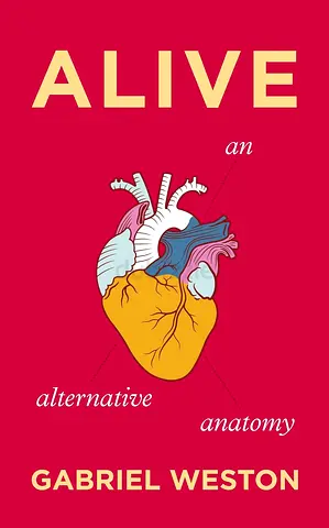 Alive: An Alternative Anatomy by Gabriel Weston
