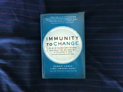 Immunity to Change: How to Overcome It and Unlock the Potential in Yourself and Your Organization