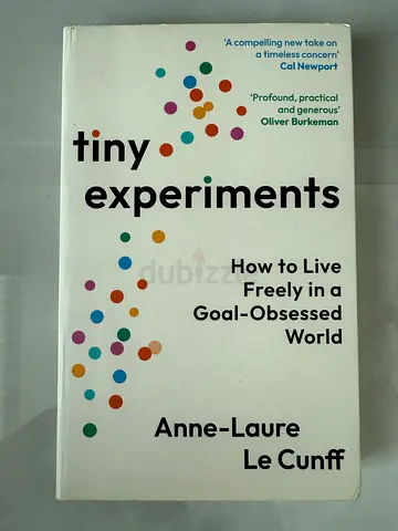 Tiny Experiments: How to Live Freely in a Goal-Obsessed World by Anne-Laure Le Cunff.