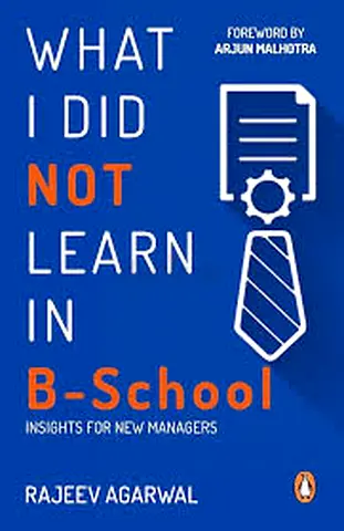 What I Did Not Learn in B-School by Rajeev Agarwal - Like New