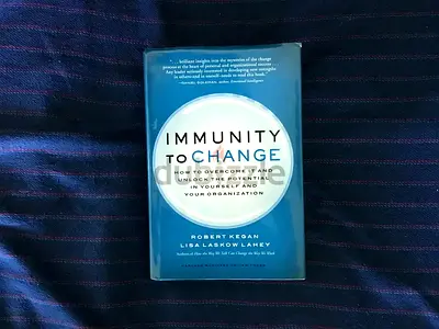 Immunity to Change: How to Overcome It and Unlock the Potential in Yourself and Your Organization