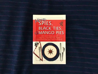 More Spies, Black Ties and Mango Pies: Second Helpings of Stories and Recipes from CIA Families