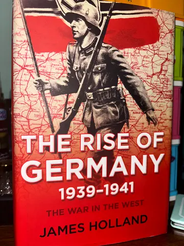 The Rise of Germany 1939-1941 by James Holland (hardcover)