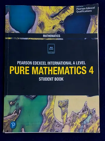 Mathematics- Pearson Edexcel International A level Pure Mathematics 4 Student book