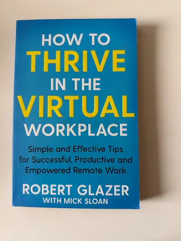 How to Thrive in the Virtual Workplace by Robert Glazer