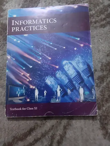 Informatics Practices - Textbook for Class XI