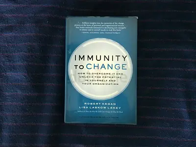 Immunity to Change: How to Overcome It and Unlock the Potential in Yourself and Your Organization