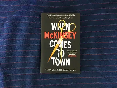 When McKinsey Comes to Town: The Hidden Influence of the World’s Most Powerful Consulting Firm