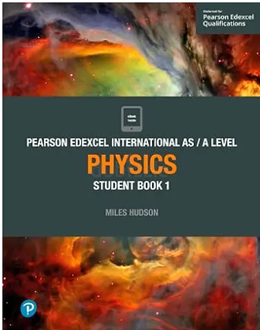 Pearson Edexcel International AS/A Level Physics Student Book 1