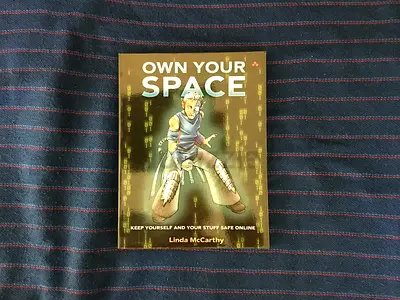 Own Your Space: Keep Yourself and Your Stuff Safe Online