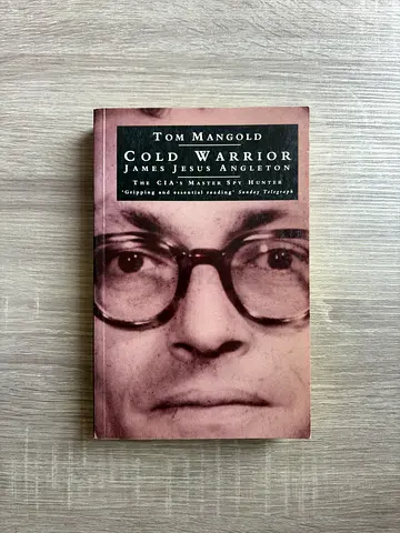 Cold Warrior: James Jesus Angleton — The CIA's Master Spy Hunter by Tom Mangold