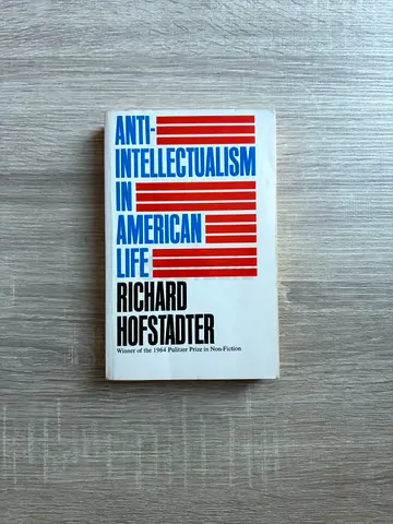 Anti-Intellectualism in American Life — Richard Hofstadter (Pulitzer Prize Winner)
