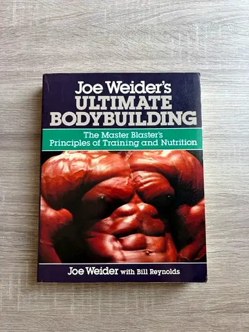 Joe Weider's Ultimate Bodybuilding: The Master Blaster's Principles of Training and Nutrition