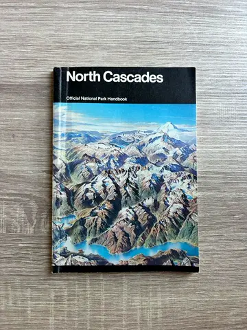 North Cascades: Official National Park Handbook — Division of Publications, National Park Service