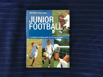 Junior Football: A Complete Coaching Guide for the Young Player