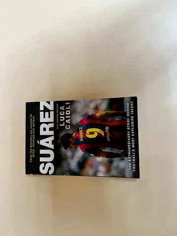 Suarez The Extraordinary Story Behind Footballs Most Explosive Talent by Luca Caioli