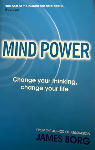 Mind Power — Change Your Thinking, Change Your Life by James Borg