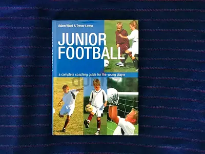 Junior Football: A Complete Coaching Guide for the Young Player
