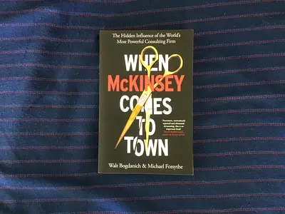 When McKinsey Comes to Town: The Hidden Influence of the World’s Most Powerful Consulting Firm