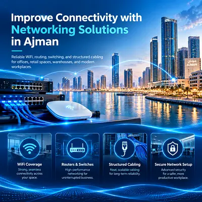 Improve Connectivity with Networking Solutions in Ajman