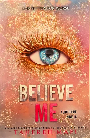 Believe Me (A Shatter Me Novella) by Tahereh Mafi