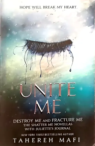 Unite Me — Destroy Me and Fracture Me (The Shatter Me Novellas) by Tahereh Mafi