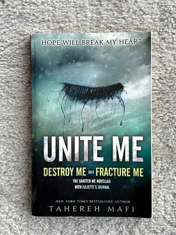 Unite Me (Destroy Me and Fracture Me) by Tahereh Mafi