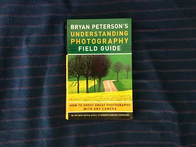 Bryan Peterson’s Understanding Photography Field Guide: How to Shoot Great Photographs Any Camera